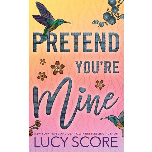 Pretend Your Mine by Lucy Score